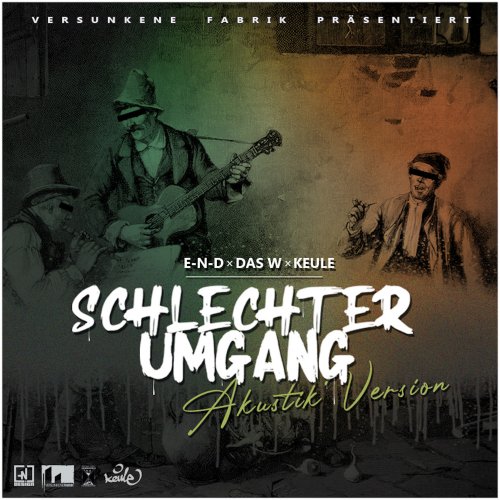 Schlechter Umgang (Akustik Version) - E-N-D & Das W & Keule257