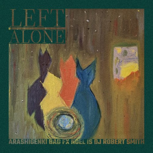 Left Alone - NOEL IS, Bad FX & ArashiGenki