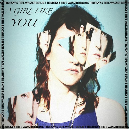A Girl Like You - Tibursky & Tiefe Wasser Berlin