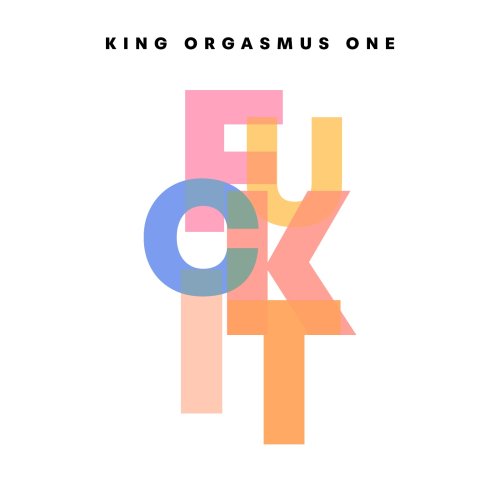 Fuck it - King Orgasmus One